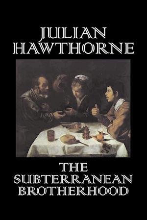 The Subterranean Brotherhood by Julian Hawthorne, Fiction, Classics, Horror, Action & Adventure