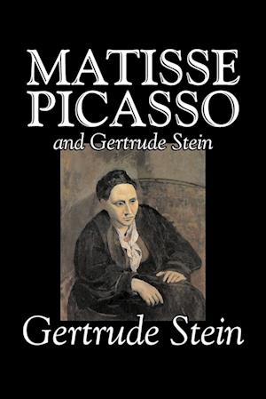 Matisse, Picasso and Gertrude Stein by Gertrude Stein, Fiction, Literary