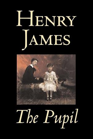 The Pupil by Henry James, Fiction, Classics, Literary