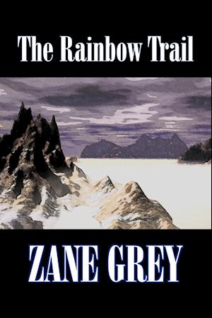 The Rainbow Trail by Zane Grey,  Fiction, Western, Historical