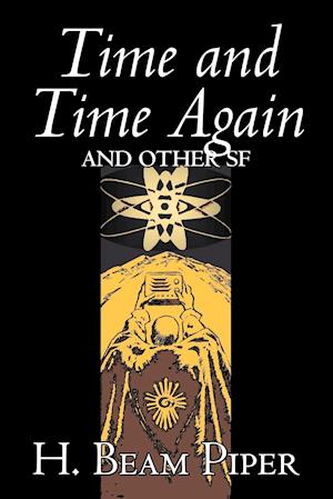 Time and Time Again and Other Science Fiction by H. Beam Piper, Adventure