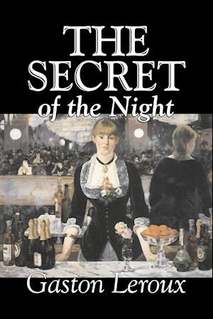 The Secret of the Night by Gaston Leroux, Fiction, Classics, Action & Adventure, Mystery & Detective