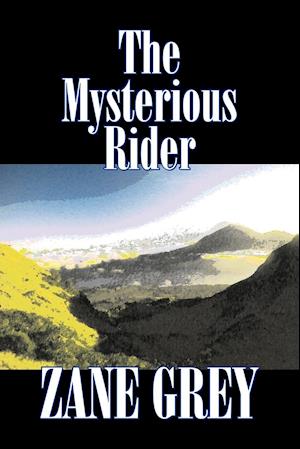 The Mysterious Rider by Zane Grey, Fiction, Westerns, Historical