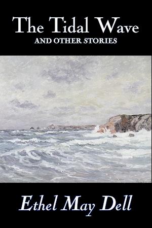 The Tidal Wave and Other Stories by Ethel May Dell, Fiction, Action & Adventure, War & Military