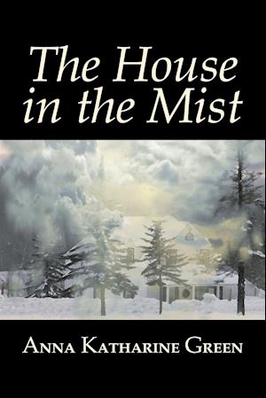 The House in the Mist by Anna Katharine Green, Fiction, Thrillers, Mystery & Detective, Literary