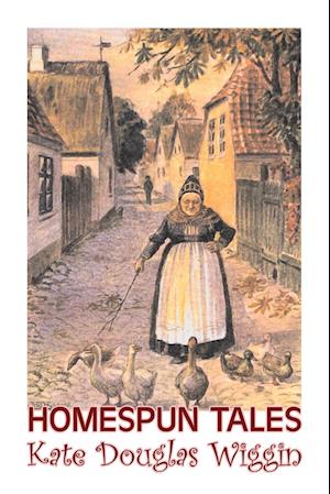 Homespun Tales by Kate Douglas Wiggin, Fiction, Historical, United States, People & Places, Readers - Chapter Books