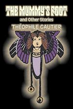 The Mummy's Foot and Other Stories by Theophile Gautier, Fiction, Classics, Fantasy, Fairy Tales, Folk Tales, Legends & Mythology