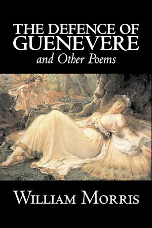 The Defence of Guenevere and Other Poems by William Morris, Fiction, Fantasy, Fairy Tales, Folk Tales, Legends & Mythology