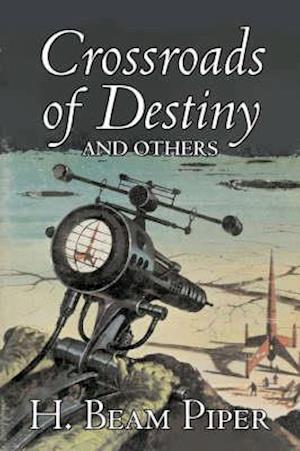 Crossroads of Destiny and Others by H. Beam Piper, Science Fiction, Adventure