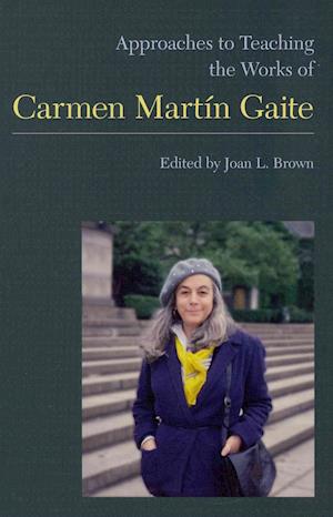 Approaches to Teaching the Works of Carmen Mart¿Gaite