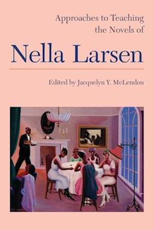 Approaches to Teaching the Novels of Nella Larsen¿