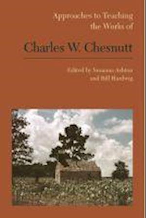 Approaches to Teaching the Works of Charles W. Chesnutt