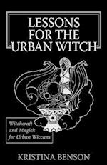 Lessons for the Urban Witch: Witchcraft and Magick for Urban Wiccans: Wicca and Magick for Modern Witches 