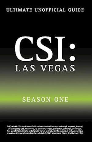 Ultimate Unofficial CSI Las Vegas Season One Guide: Crime Scene Investigation Las Vegas Season 1 Unofficial Guide