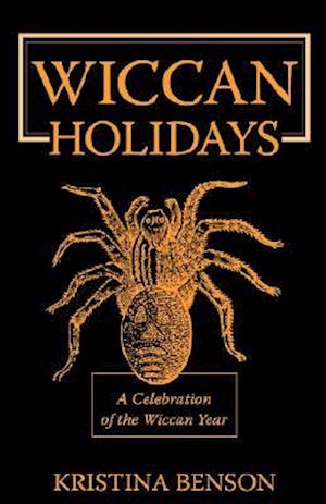 Wiccan Holidays - A Celebration of the Wiccan Year: 365 days in the Witches Year