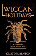 Wiccan Holidays - A Celebration of the Wiccan Year: 365 days in the Witches Year 