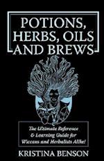 Potions, Herbs, Oils & Brews: The Reference Guide for Potions, Herbs, Incense, Oils, Ointments, and Brews 