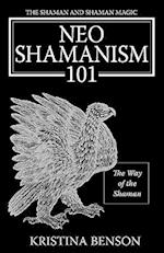 The Shaman and Shaman Magic: Neo Shamanism 101: The Way of the Shaman 