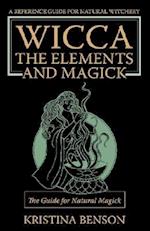 Wicca, the Elements and Magick: The Guide for Natural Magick: Natural Magick and Wicca 