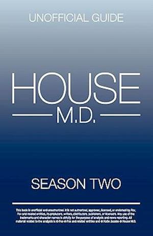 House MD: House MD Season Two Unofficial Guide: The Unofficial Guide to House MD Season 2