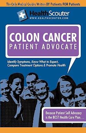 HealthScouter Colon Cancer: Colon Cancer Early Symptoms: Colon Cancer Warning Signs: Treatments for Colon Cancer (HealthScouter Colon Cancer)