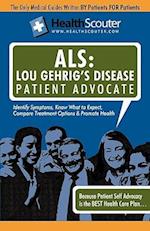 Healthscouter ALS: Lou Gehrig's Disease Patient Advocate: Amyotrophic Lateral Sclerosis Symptoms and ALS Treatment 