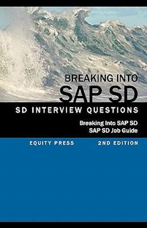 Breaking into SAP SD: SAP SD Interview Questions, Answers, and Explanations (SAP SD Job guide)