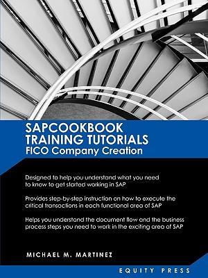 SAP Training Tutorials: SAP FICO Company Creation: SAPCOOKBOOK Training Tutorials FICO Company Creation (SAPCOOKBOOK SAP Training Resource Manuals)