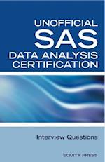 SAS Statistics Data Analysis Certification Questions: Unofficial SAS Data analysis Certification and Interview Questions