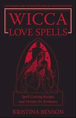 Wicca Love Spells: Love Magick for the Beginner and the Advanced Witch - Spell Casting Recipes and Potions for Romance