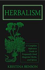 Herbalism: A Complete Reference Guide to Magickal Herbs and Spices