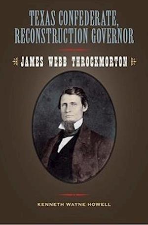 Howell, K:  Texas Confederate, Reconstruction Governor