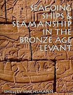 Seagoing Ships & Seamanship in the Bronze Age Levant