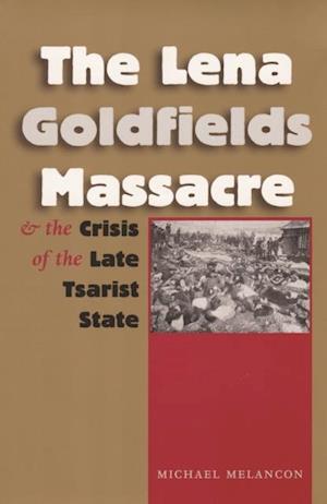 Lena Goldfields Massacre and the Crisis of the Late Tsarist State