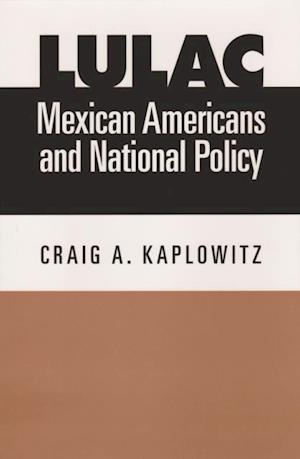 LULAC, Mexican Americans, and National Policy