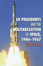 US Presidents and the Militarization of Space, 1946-1967