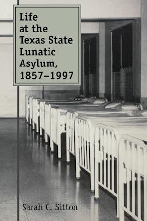 Life at the Texas State Lunatic Asylum, 1857-1997