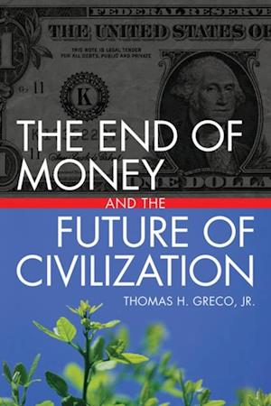 End of Money and the Future of Civilization