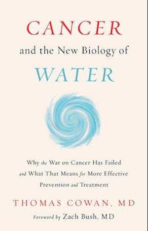 Cancer and the New Biology of Water