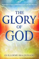 Glory of God: Experience a Supernatural Encounter with His Presence 