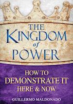 Kingdom of Power: How to Demonstrate It Here and Now 