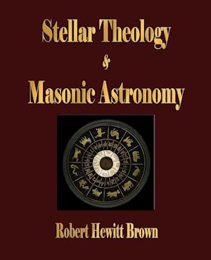 Få Stellar Theology and Masonic Astronomy af Robert Hewitt Brown som ...