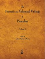 The Hermetic and Alchemical Writings of Paracelsus - Volume II