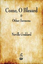 Come, O Blessed & Other Sermons