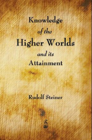 Knowledge of the Higher Worlds and Its Attainment