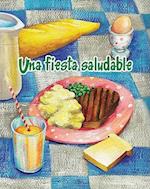 Una Fiesta Saludable = The Healthy Food Party