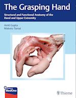 The Grasping Hand : Structural and Functional Anatomy of the Hand and Upper Extremity