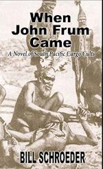 When John Frum Came: A Novel of South Pacific Cargo Cults