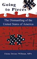 Going To Pieces...the Dismantling of the United States of America
