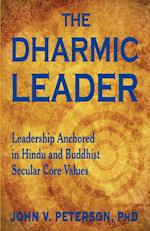 The Dharmic Leader - Leadership Anchored in Hindu and Buddhist Secular Core Values